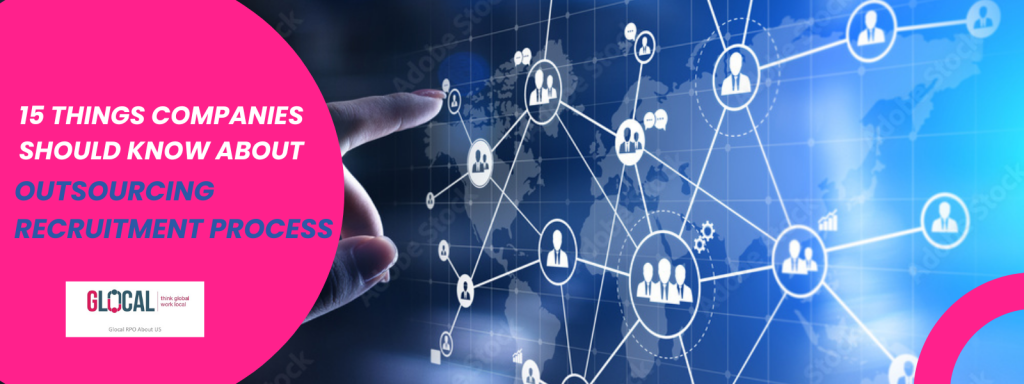 15 Things Companies Should Know About Outsourcing Recruitment Process
