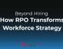 How RPO Transforms Workforce Strategy